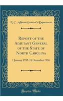 Report of the Adjutant General of the State of North Carolina: 1 January 1955-31 December 1956 (Classic Reprint)