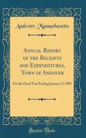 Annual Report of the Receipts and Expenditures, Town of Andover: For the Fiscal Year Ending January 12, 1905 (Classic Reprint)
