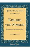 Eduard Von Simson: Erinnerungen Aus Seinem Leben (Classic Reprint)