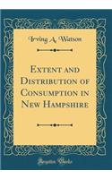 Extent and Distribution of Consumption in New Hampshire (Classic Reprint)