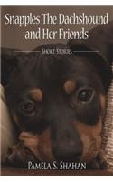 Snapples The Dachshound and Her Friends: Short Stories