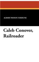 Caleb Conover, Railroader