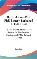 The Evolutions Of A Field Battery, Explained In Full Detail: Together With Thirty-Three Plates For The Further Illustration Of The Subject (1846)