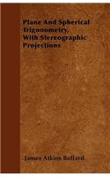 Plane and Spherical Trigonometry, with Stereographic Projections