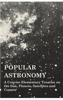 Popular Astronomy - A Concise Elementary Treatise On The Sun, Planets, Satellites And Comets: (English)