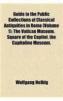 Guide to the Public Collections of Classical Antiquities in Rome (Volume 1)