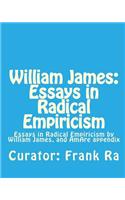 William James: Essays in Radical Empiricism: Essays in Radical Empiricism byWilliam James, and AmAre appendix