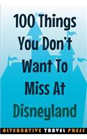100 Things You Don't Want To Miss At Disneyland 2014