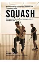 Brucia I Grassi in Eccesso per ottenere Alte Prestazioni nello Squash: Ricette di piatti che bruciano i Grassi per aiutarti a Vincere di piu!