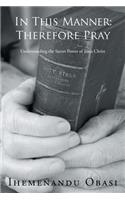 In This Manner: Therefore Pray: Understanding the Secret Power of Jesus Christ(English)