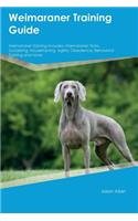 Weimaraner Training Guide Weimaraner Training Includes: Weimaraner Tricks, Socializing, Housetraining, Agility, Obedience, Behavioral Training and More