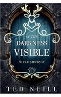 In the Darkness Visible: Elk Riders Volume One: Elk Riders Volume One