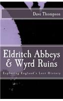 Eldritch Abbeys & Wyrd Ruins: Exploring England's Lost History