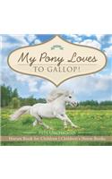 My Pony Loves To Gallop! Horses Book for Children Children's Horse Books