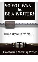 So You Want To Be A Writer?