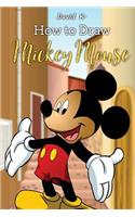 How to Draw Mickey Mouse: The Step-By-Step Mickey Mouse Drawing Book