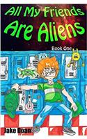 All My Friends Are Aliens: Book One