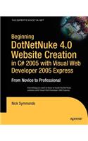 Beginning DotNetNuke 4.0 Website Creation in C# 2005 with Visual Web Developer 2005 Express: From Novice to Professional