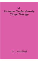 A Woman Understands These Things
