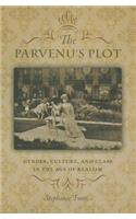 Parvenu's Plot: Gender, Culture, and Class in the Age of Realism