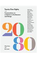 20 Over 80: Conversations on a Lifetime in Architecture and Design