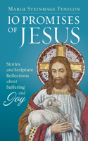 10 Promises of Jesus: Stories and Scripture Reflections about Suffering and Joy