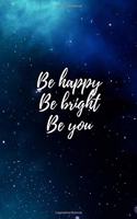 Be Happy Be Bright Be You: Motivational Notebook Journal Diary Wide Ruled College Lined Composition Notebook 100 pages, 6 x 9 inch(7 Motivational)
