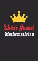 World's Greatest Mathematician Notebook - Funny Mathematician Journal Gift: Future Mathematician Student Lined Notebook / Journal Gift, 120 Pages, 6x9, Soft Cover, Matte Finish