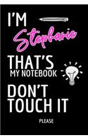 I'm Stephanie DON'T TOUCH MY NOTEBOOK ! Please - Notebook Customized For Stephanie / Great Gift For Stephanie: Lined Notebook/ Journal 6 x 9 Inches 120 pages, Soft Cover, Matte finish