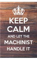 Keep Calm and Let The Machinist Handle It