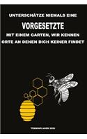 Unterschätze niemals eine Vorgesetzte mit einem Garten, wir kennen Orte an denen dich keiner findet - Terminplaner 2020