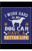 I Work Hard So My Dog Can Have a Better Life