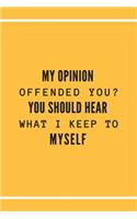 My Opinion Offended You? You Should Hear What I Keep to Myself.
