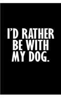 I'd rather be with my dog