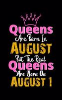 Queens Are Born In August Real Queens Are Born In August 1 Notebook Birthday Funny Gift: Lined Notebook / Journal Gift, 120 Pages, 6x9, Soft Cover, Matte Finish