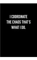 I Coordinate The Chaos That's What I Do