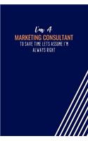 I'm A Marketing Consultant To Save Time Lets Assume I'm Always Right