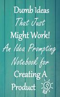 Dumb Ideas that Just Might Work!