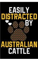 Easily Distracted by Australian Cattle: Cool Australian Cattle Dog Journal Notebook - Australian Cattle Puppy Lover Gifts - Funny Australian Cattle Dog Notebook - Australian Cattle Owner G
