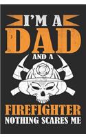 I am a dad and a firefighter nothing scares me