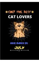 Only The Best Cat Lovers Are Born In July: Blank Lined Journal Notebook for Cat Lover Funny Notebook for Cat Love Fan, Great Christmas & Birthday Gift Idea for Cat Fan.