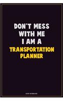 Don't Mess With Me, I Am A Transportation Planner