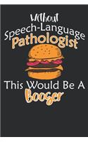Without Speech-language Pathologist This Would Be A Booger