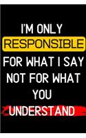 I'm only responsible for what I say not for what you understand