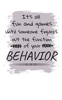 It's All Fun And Games Until Someone Figures Out The Function Of Your Behavior