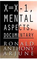 X=x-1, Mental Aspects, Documentary