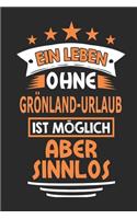 Ein Leben ohne Grönland-Urlaub ist möglich aber sinnlos: Notizbuch, Notizblock, 110 Seiten, Souvenir Geschenk Buch, auch als Dekoration geeignet