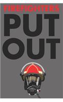 Firefighters Put Out: Notebook Journal - 6x9 - 120 Blank Pages - Firefighters Gift - Fireman