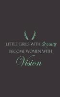 Little Girls With Dreams Become Women With Vision