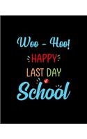 Woo Hoo Happy Last Day of School: Teacher Appreciation Notebook Or Journal